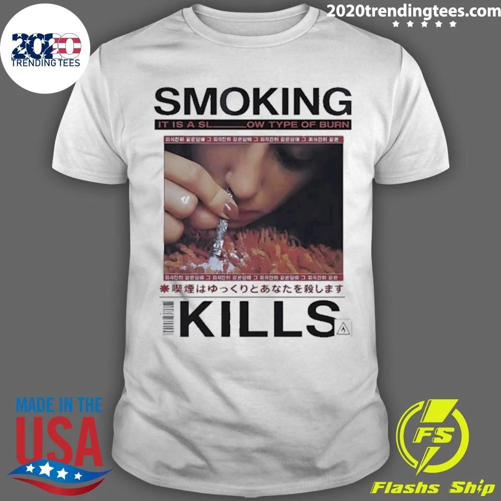Smoking It Is A Slow Type Of Burn Kills Shirt