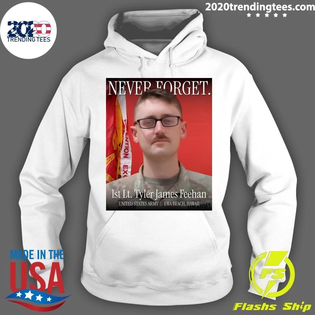Never Forget 1st Lt. Tyler James Feehan United States Army Ewa Beach, Hawaii Shirt