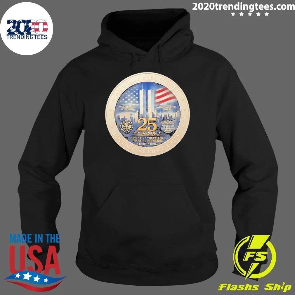 America America We Will Never Forget Courage Sacrifice Unity 25th Anniversary 9 11 Memorial Never Forget Patriotic Shirt