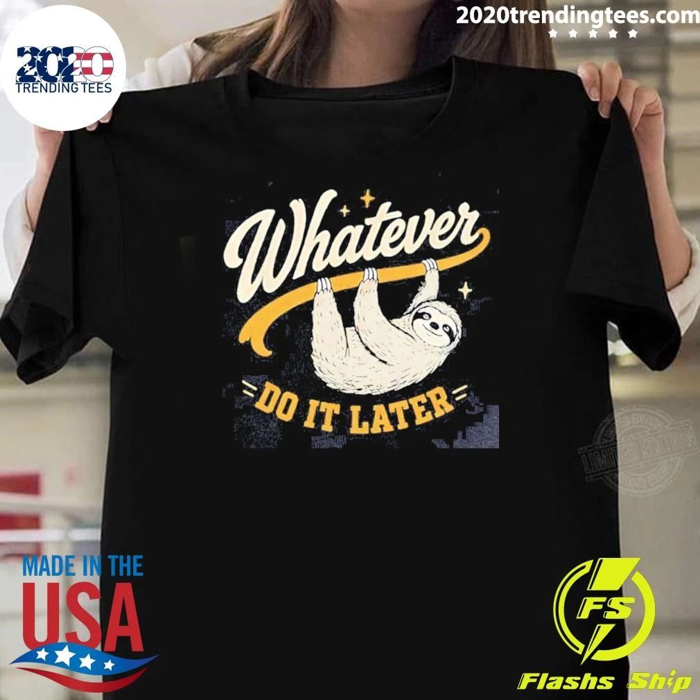 Sloth Whatever Do It Later Funny Shirt