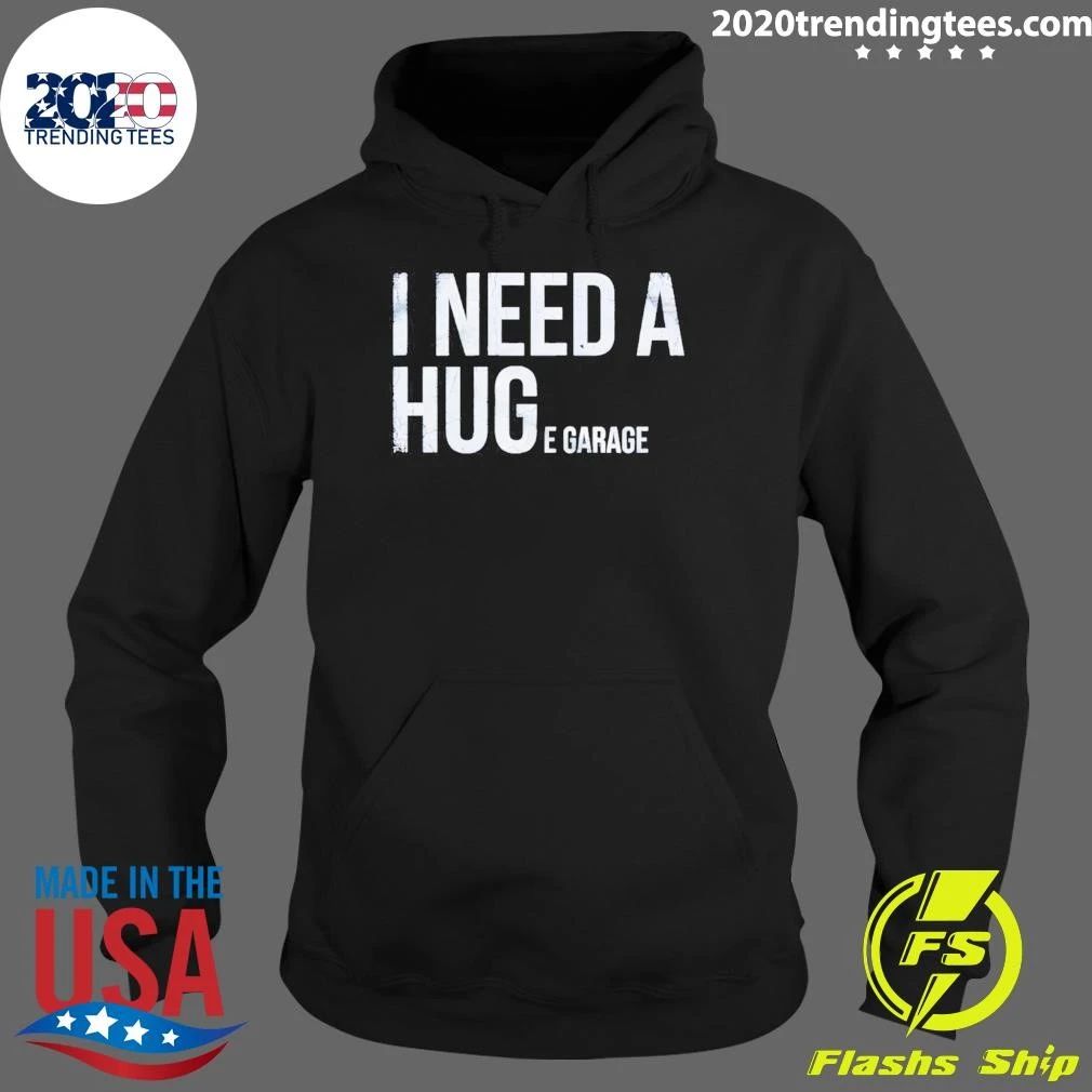 I Need A Huge Garage Shirt