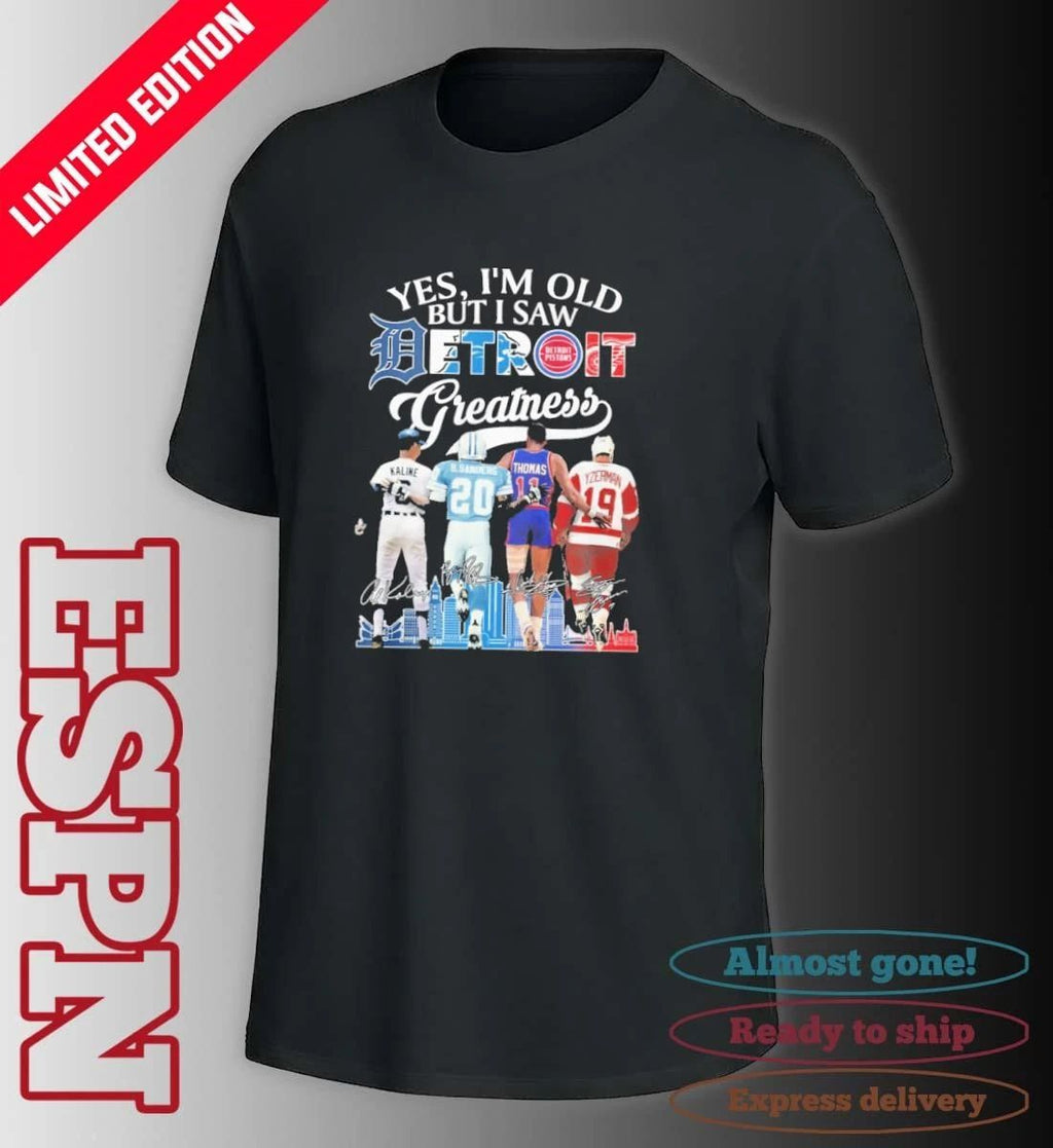 Yes, I’m Old But I Saw Detroit Sports Teams Legends Player Greatness Shirt