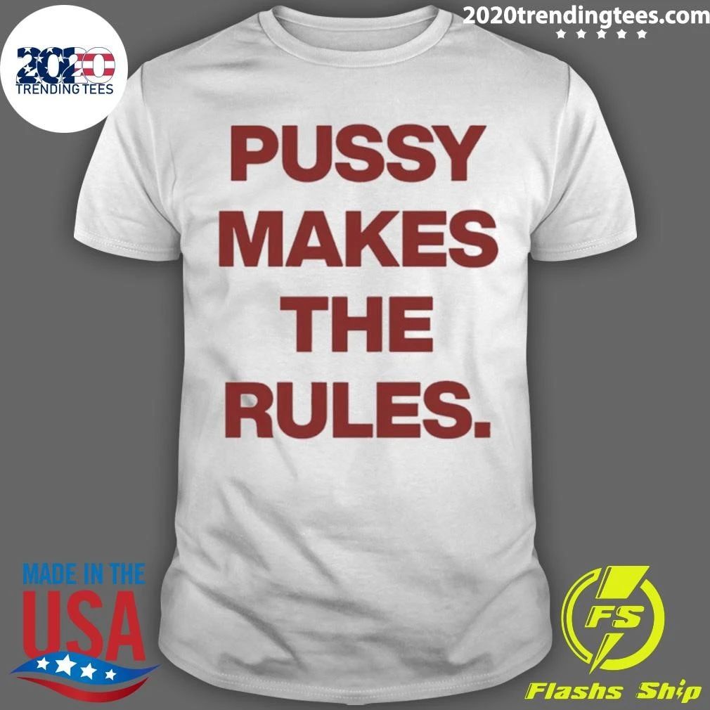 Pussy Makes The Rules Feminist Empowerment Shirt