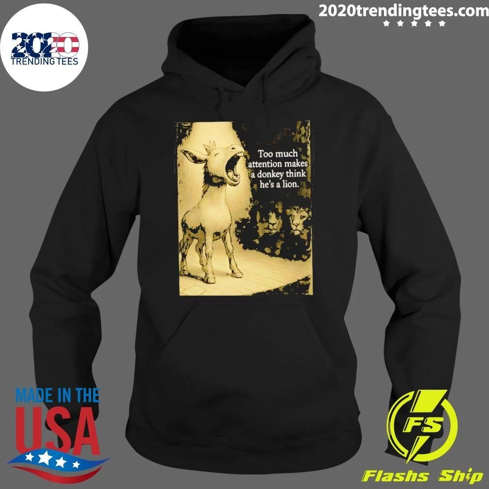 Donkey Too Much Attention Makes A Donkey Think He’s A Lion Shirt
