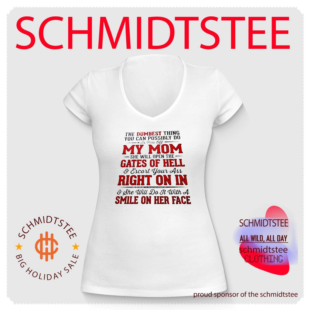 The Dumbest Thing You Can Do Is Piss Off My Mom shirt