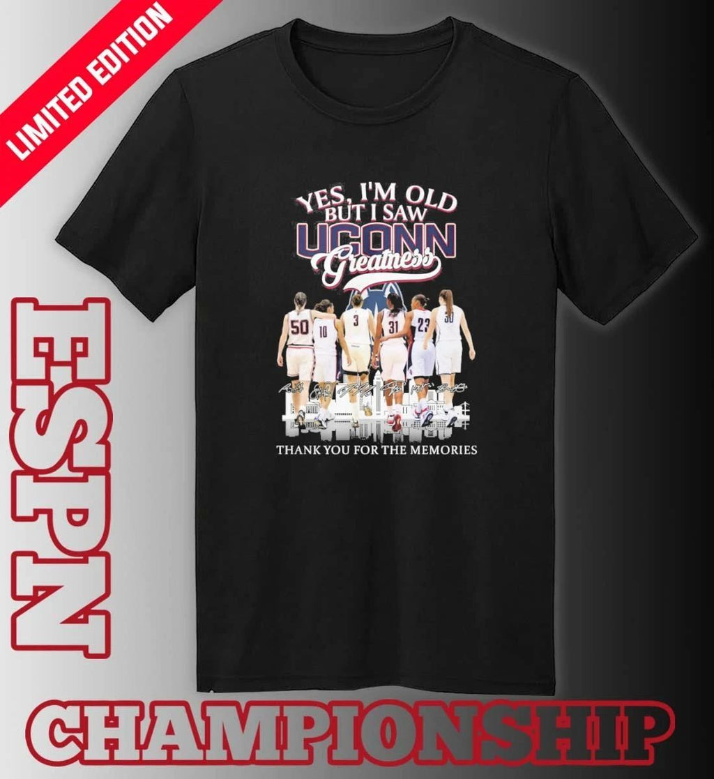 Yes, I’m Old But I Saw Uconn Women’s Basketball Greatness March Madness Shirt