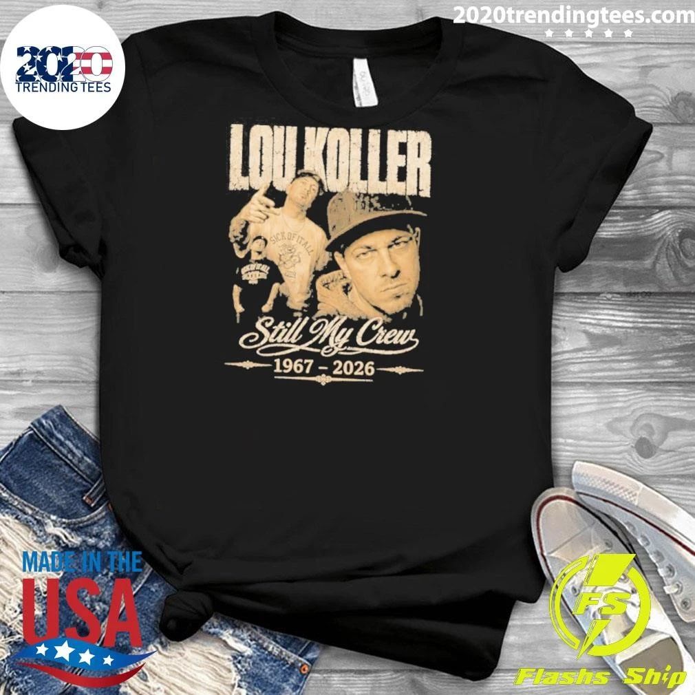 Rest In Peace Lou Koller 1967–2026 Still My Crew Shirt