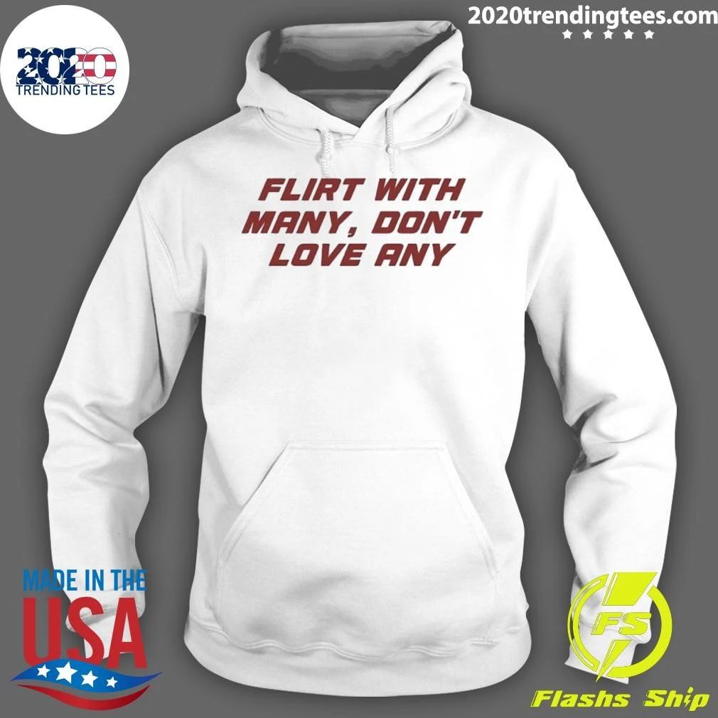 Flirt With Many Don’t Love Any Shirt