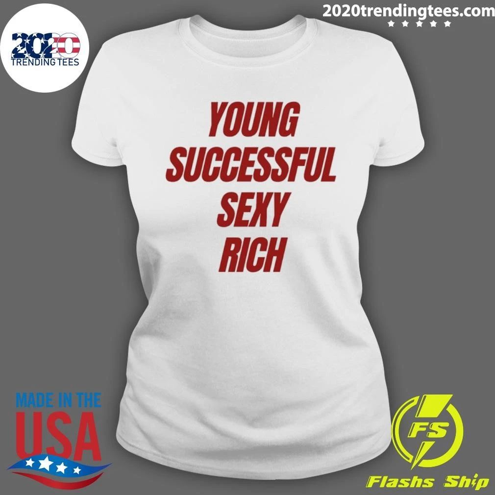 Young Successful Sexy Rich Motivation Shirt