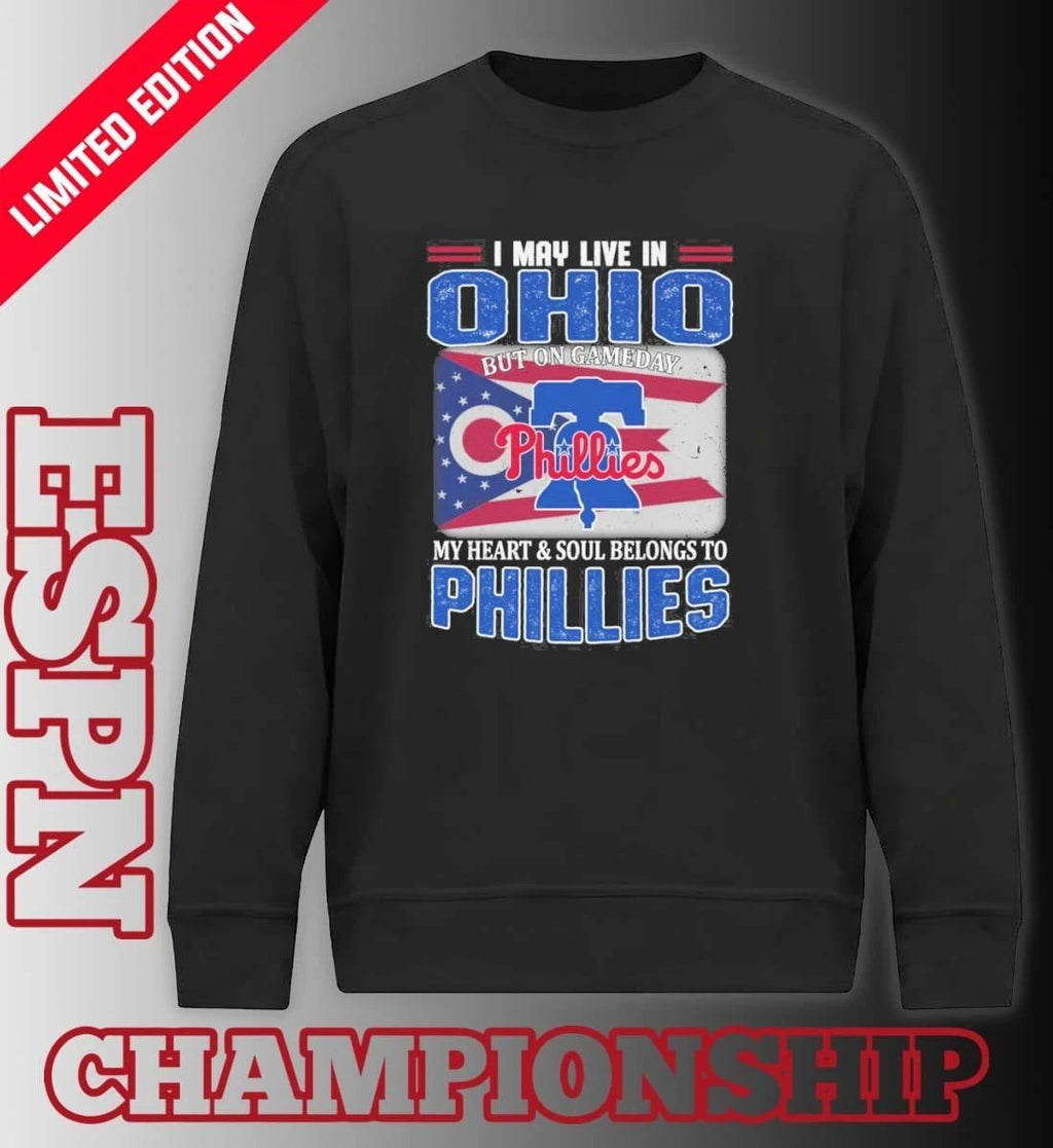 I May Live In Ohio But On Gameday My Heart & Soul Belongs To Philadelphia Phillies Shirt