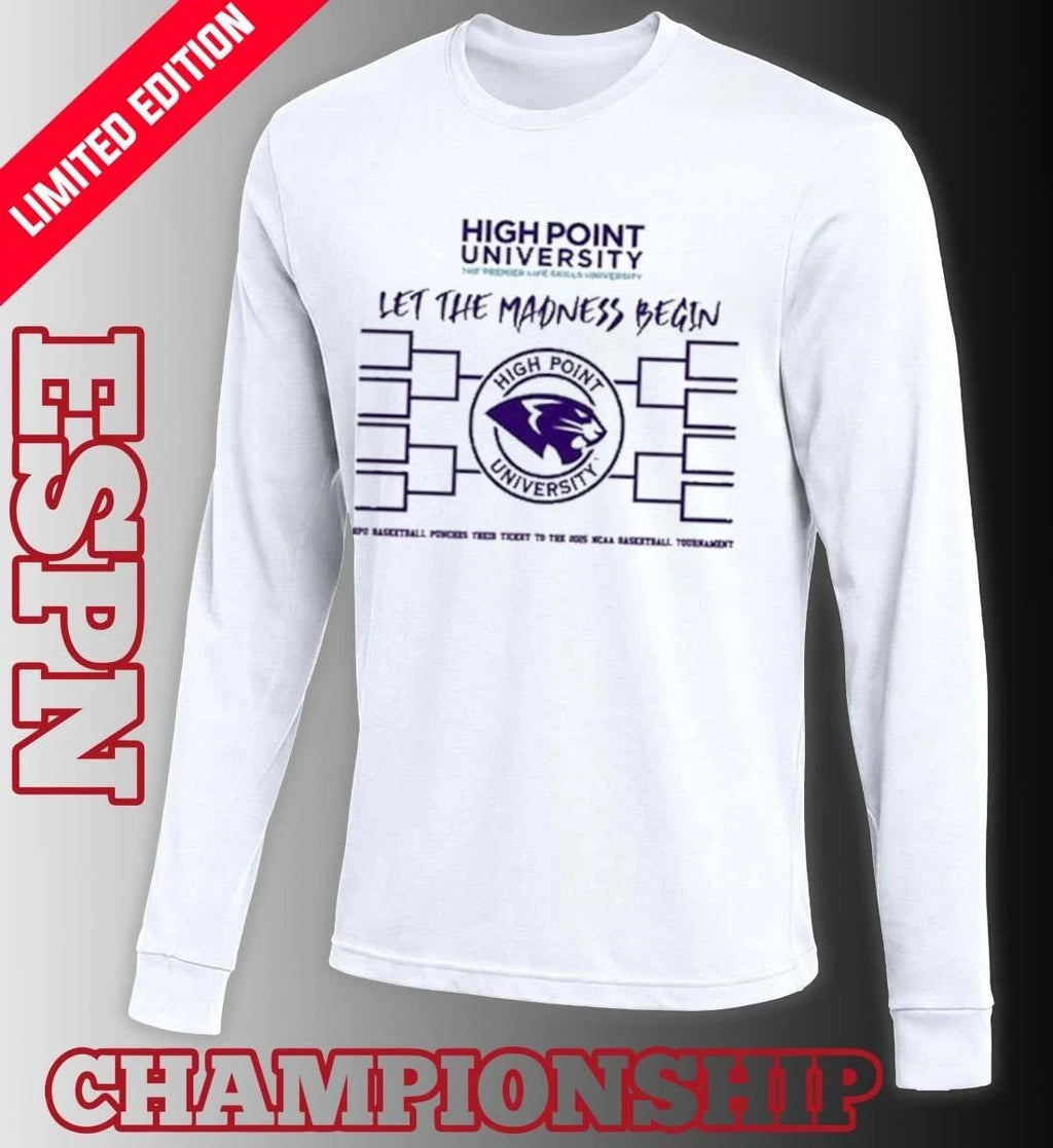 High Point University Basketball Let The Madness Begin Shirt