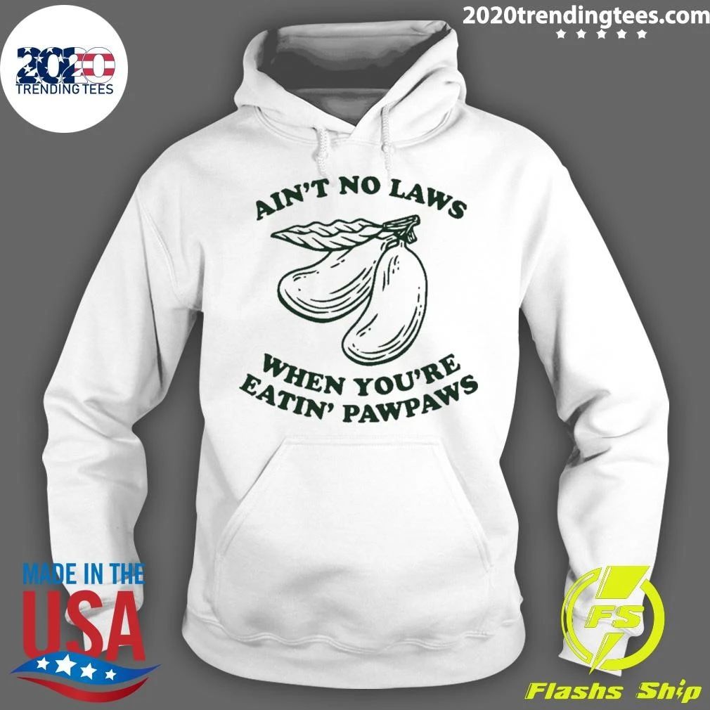 Ain’t No Laws When You’re Eatin’ Pawpaws Shirt