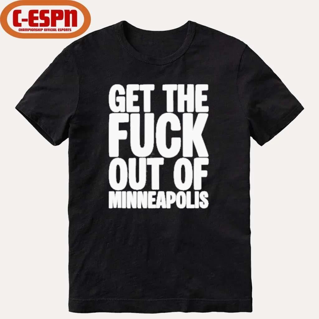 Get The Fuck Out of Minneapolis Protest T-Shirt