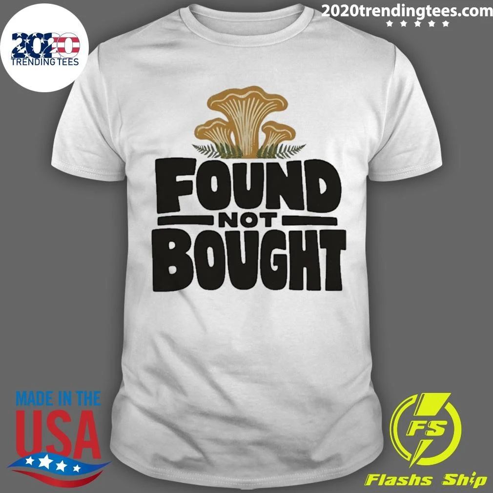 Found Not Bought Mushroom Foraging Forager Shirt