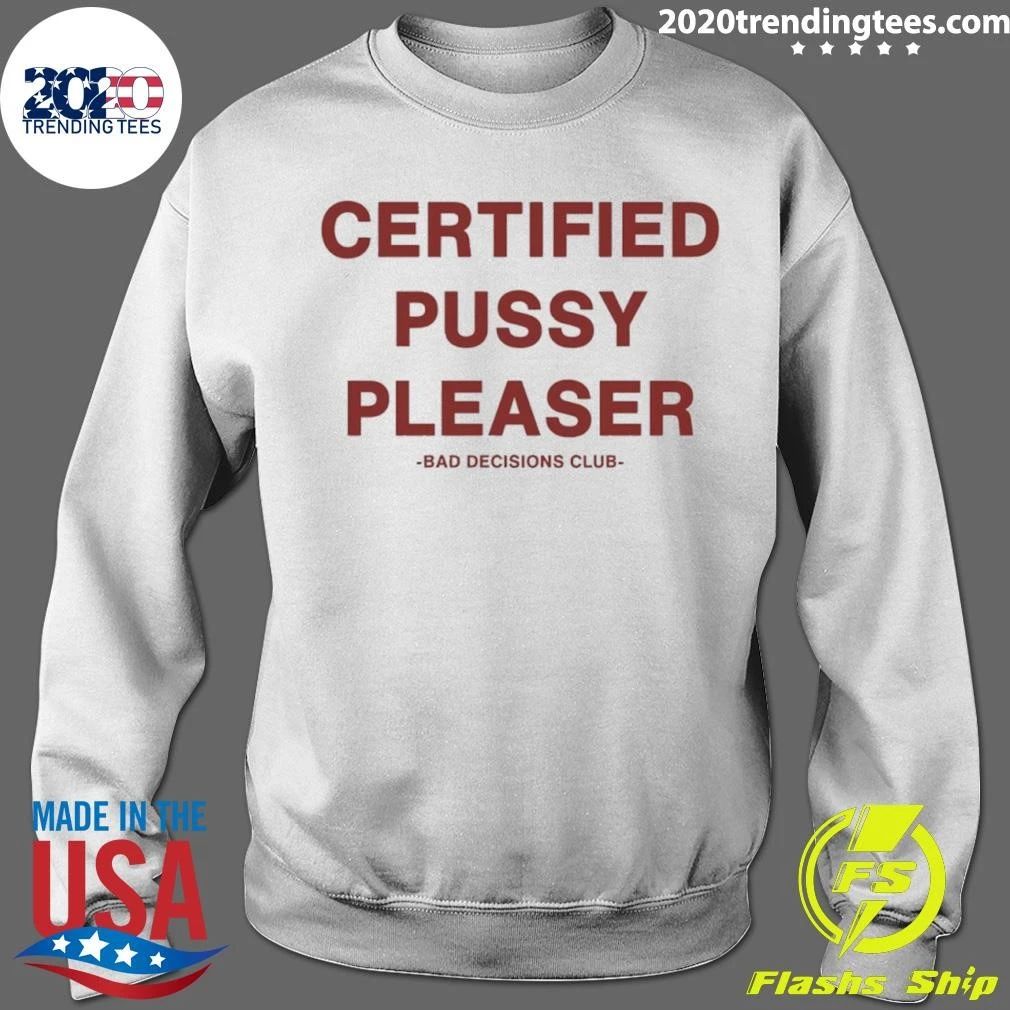 Certified Pussy Pleaser Bad Decisions Club Shirt