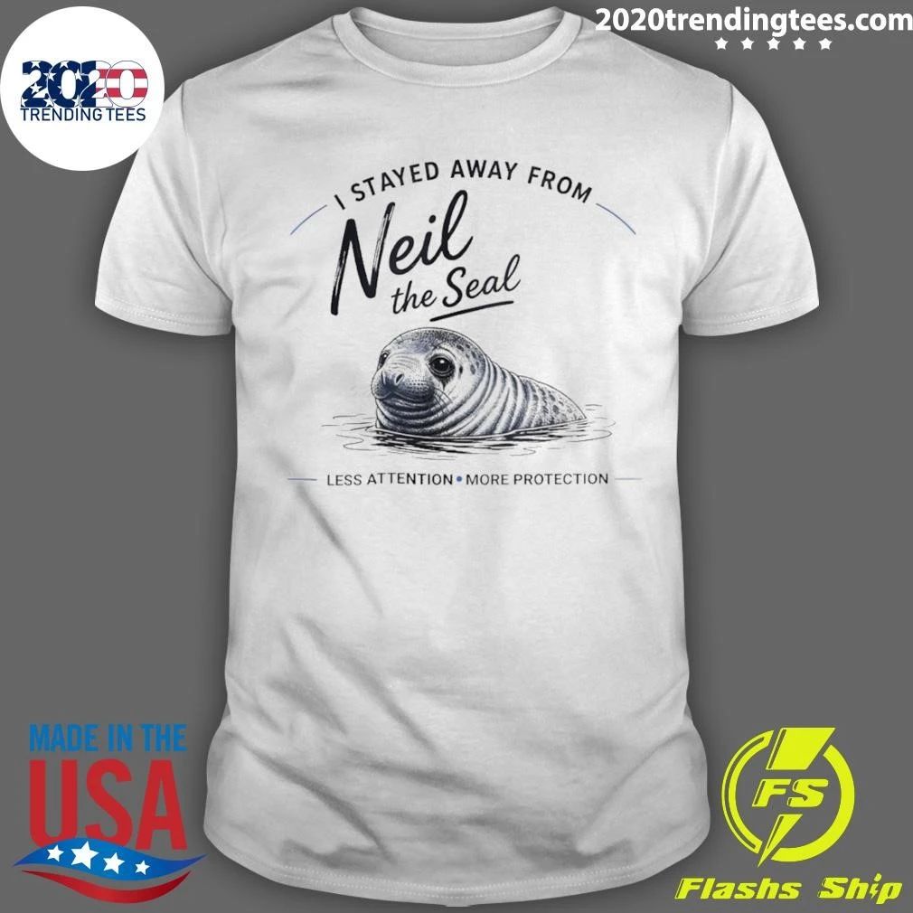 I Stayed Away From Neil The Seal Less Attention More Protection Shirt