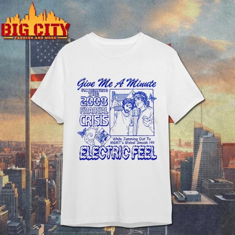 Reliving The 2008 Financial Crisis MGMT Electric Feel Indie Music Meme Shirt