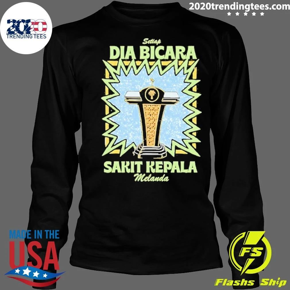Setiap Dia Bicara Sakit Kepala Melanda Shirt