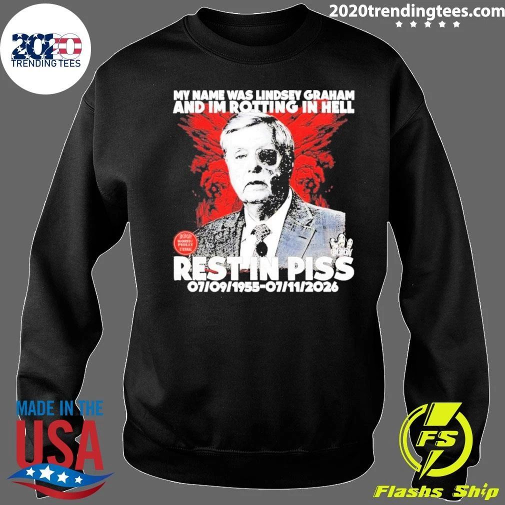 Lindsey Graham Senator My Name Was And Im Rotting In Hell Rest In Piss 1955 2026 Shirt