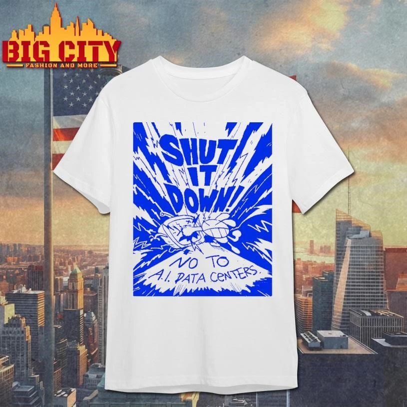 Shut It Down No To AI Data Centers Anti Artificial Intelligence Tech Protest T Shirt