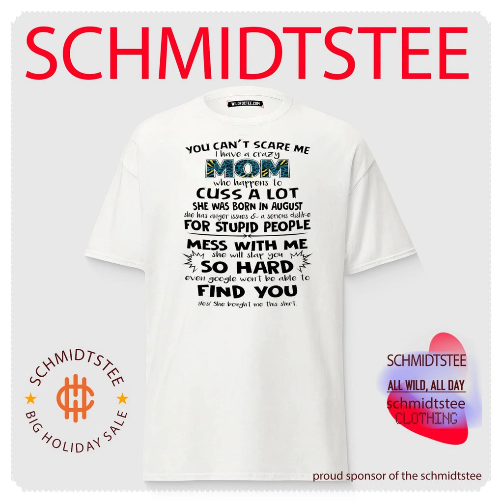 You can’t scare me I have a crazy mom who happens to cuss a lot she was born in August shirt