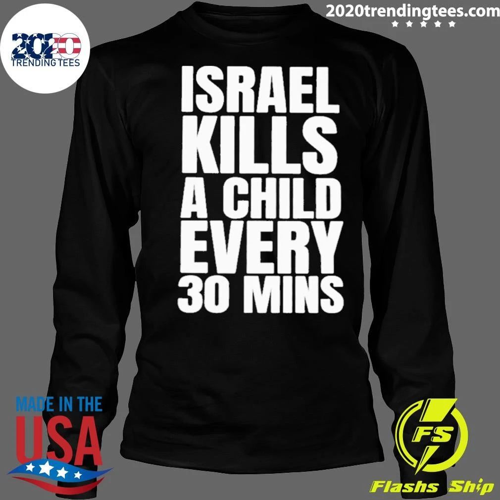 Israel Kills A Child Every 30 Mins Shirt