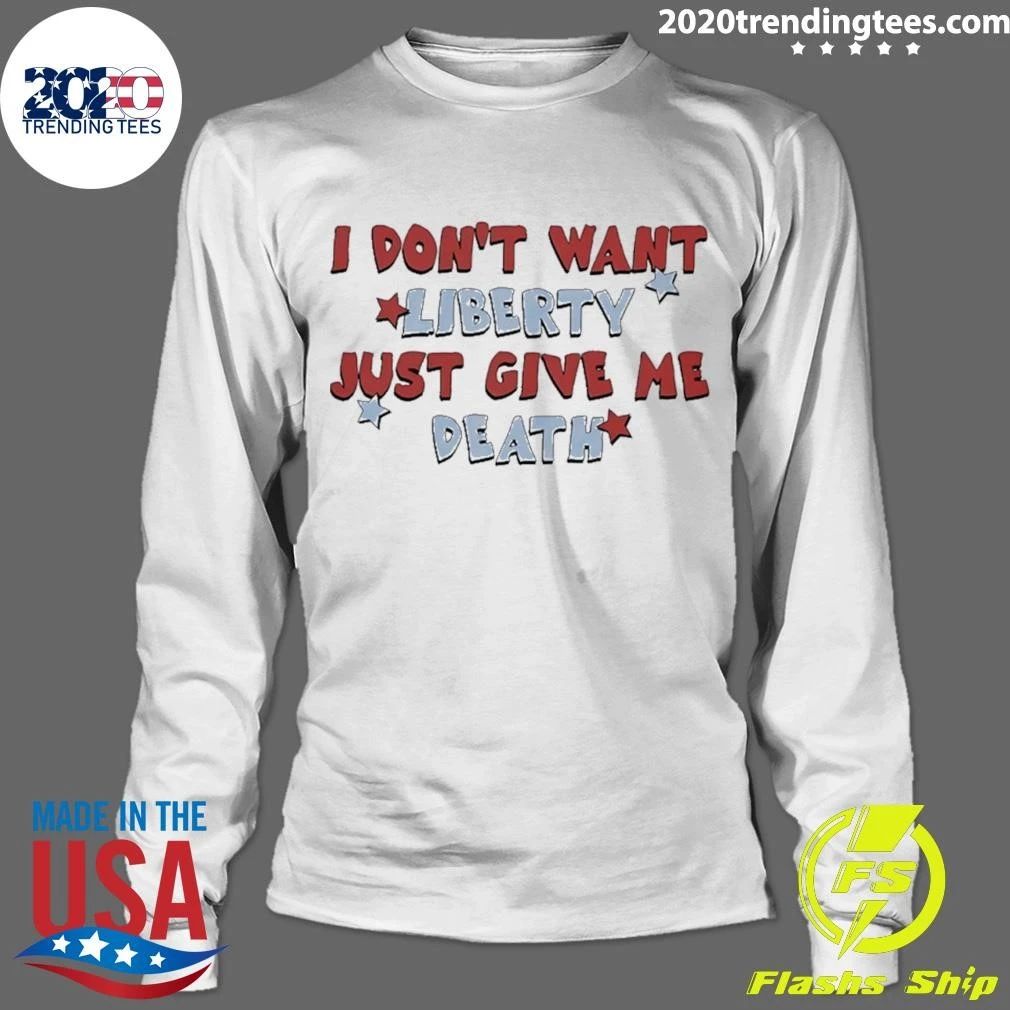 I Don’t Want Liberty Just Give Me Death Shirt