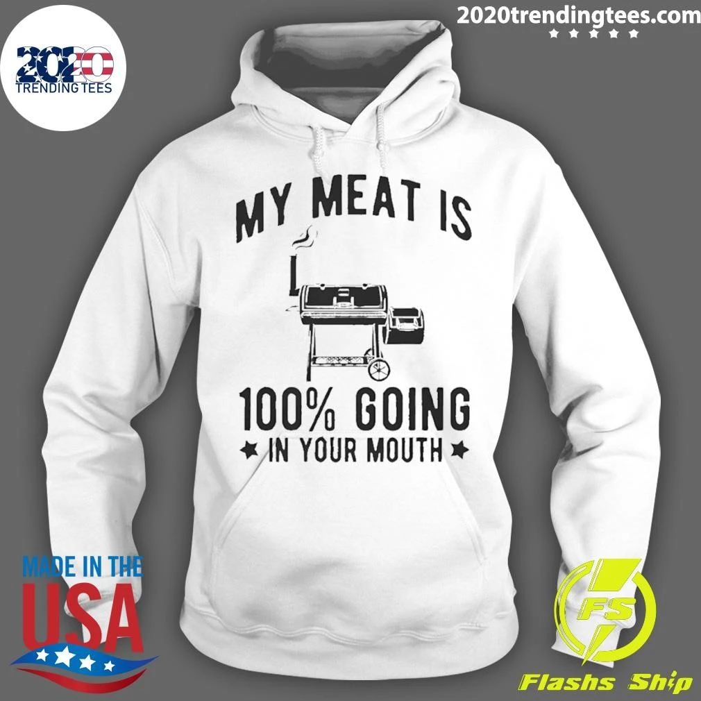 Barbecue Grill Bbq Cooking My Meat Is 100 Going In Your Mouth Shirt