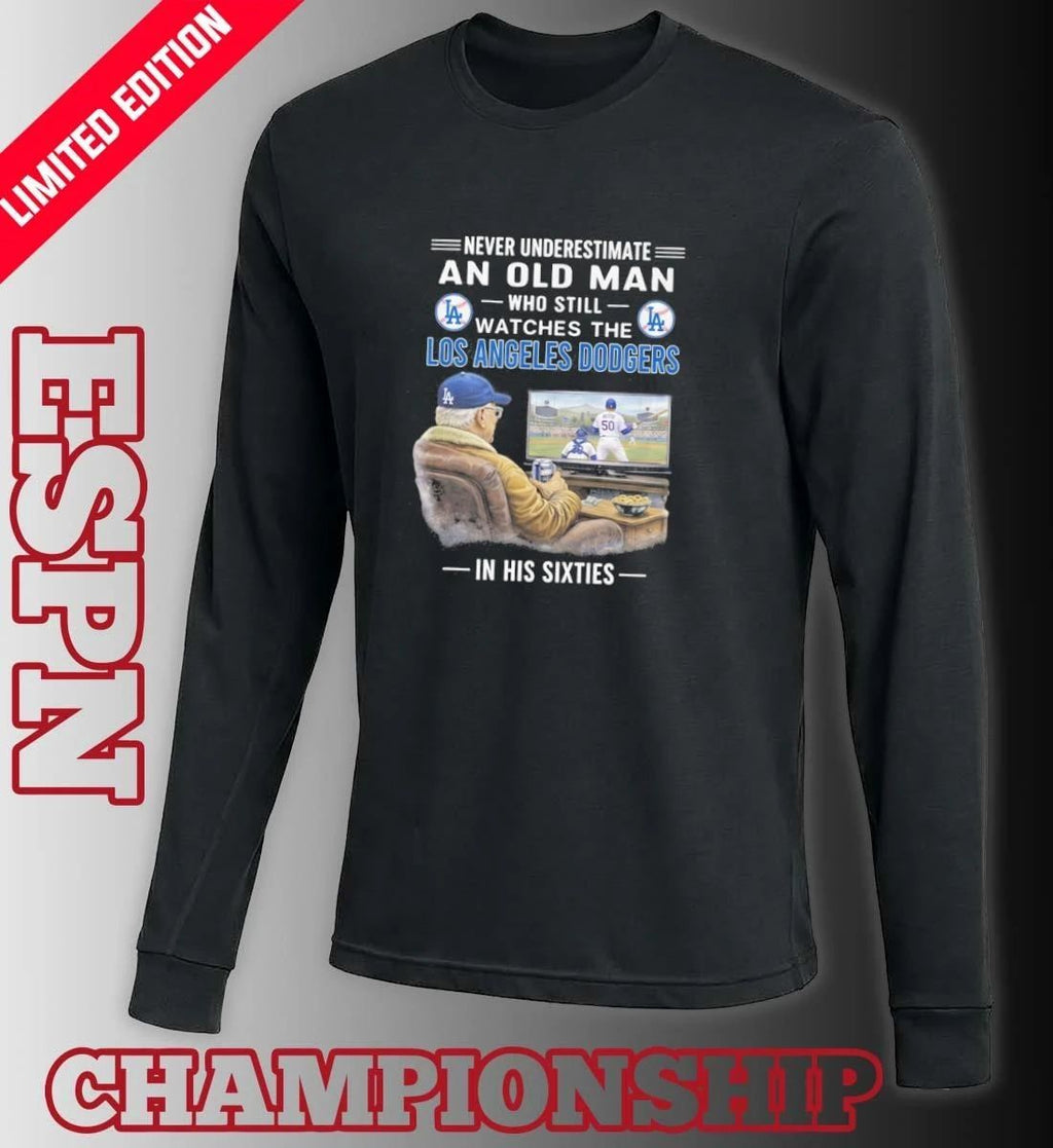 Never Underestimate An Old Man Who Still Watches The Los Angeles Dodgers In His Sixties Shirt