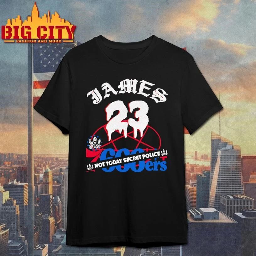 James 23 76ers 666ers Not Today Secret Police Gothic Graphic Basketball Shirt