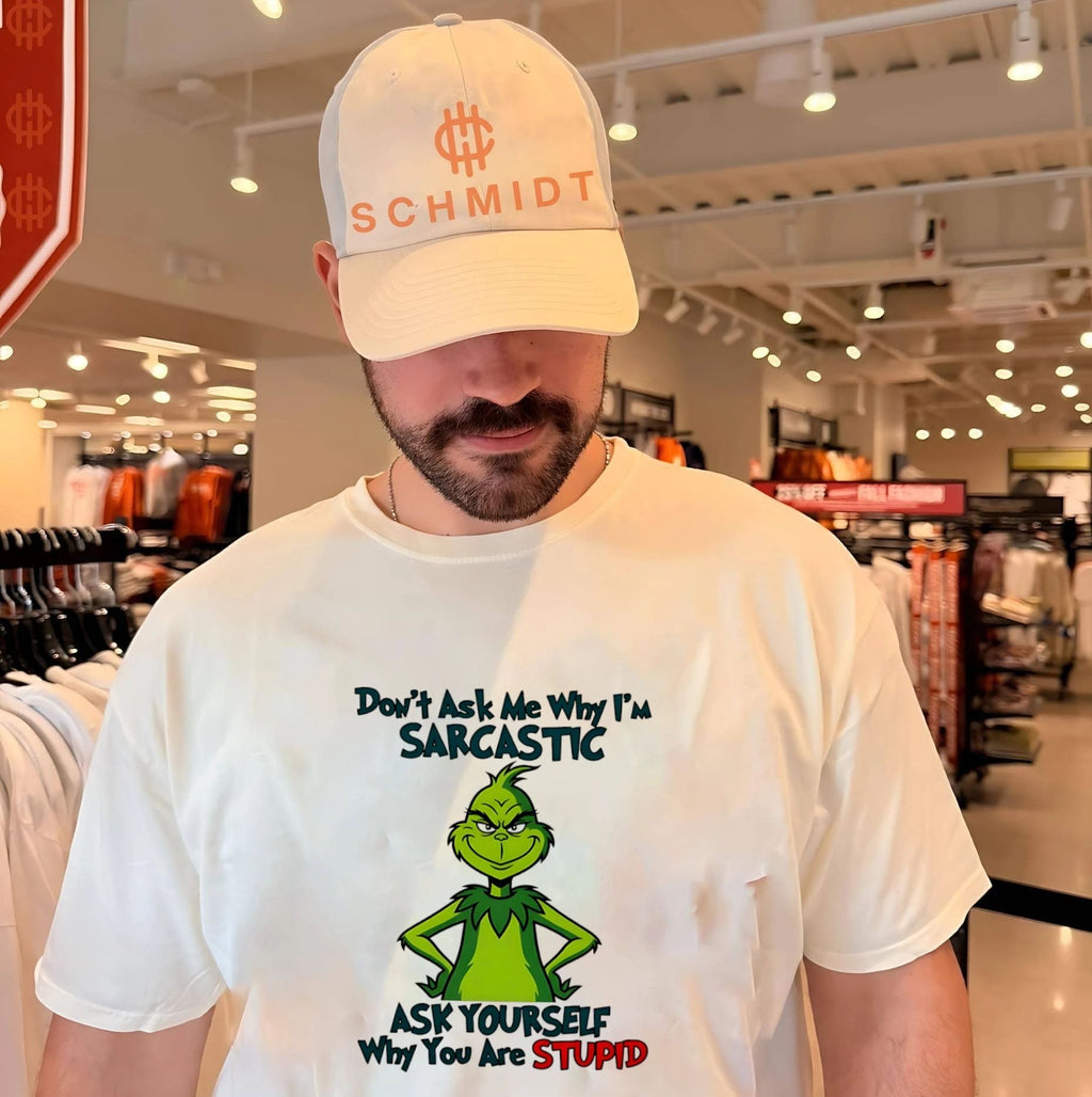 Don’t ask me why I’m sarcastic ask yourself why you are stupid Grinch shirt