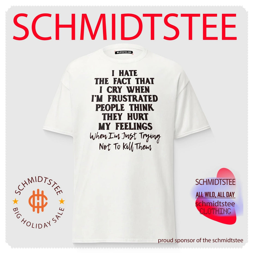 I hate the fact that I cry when I’m frustrated people think they hurt shirt