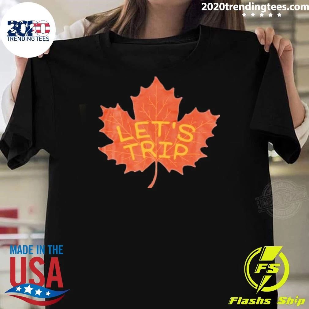 Lets Trip Maple Leaf Shirt