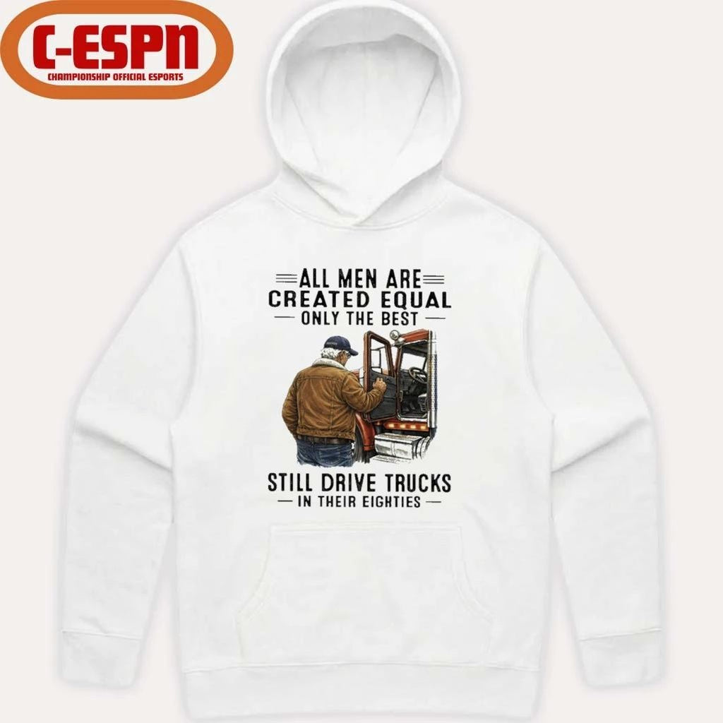 All Men Are Created Equal Only The Best Still Drive Trucks In Their Eighties Shirt