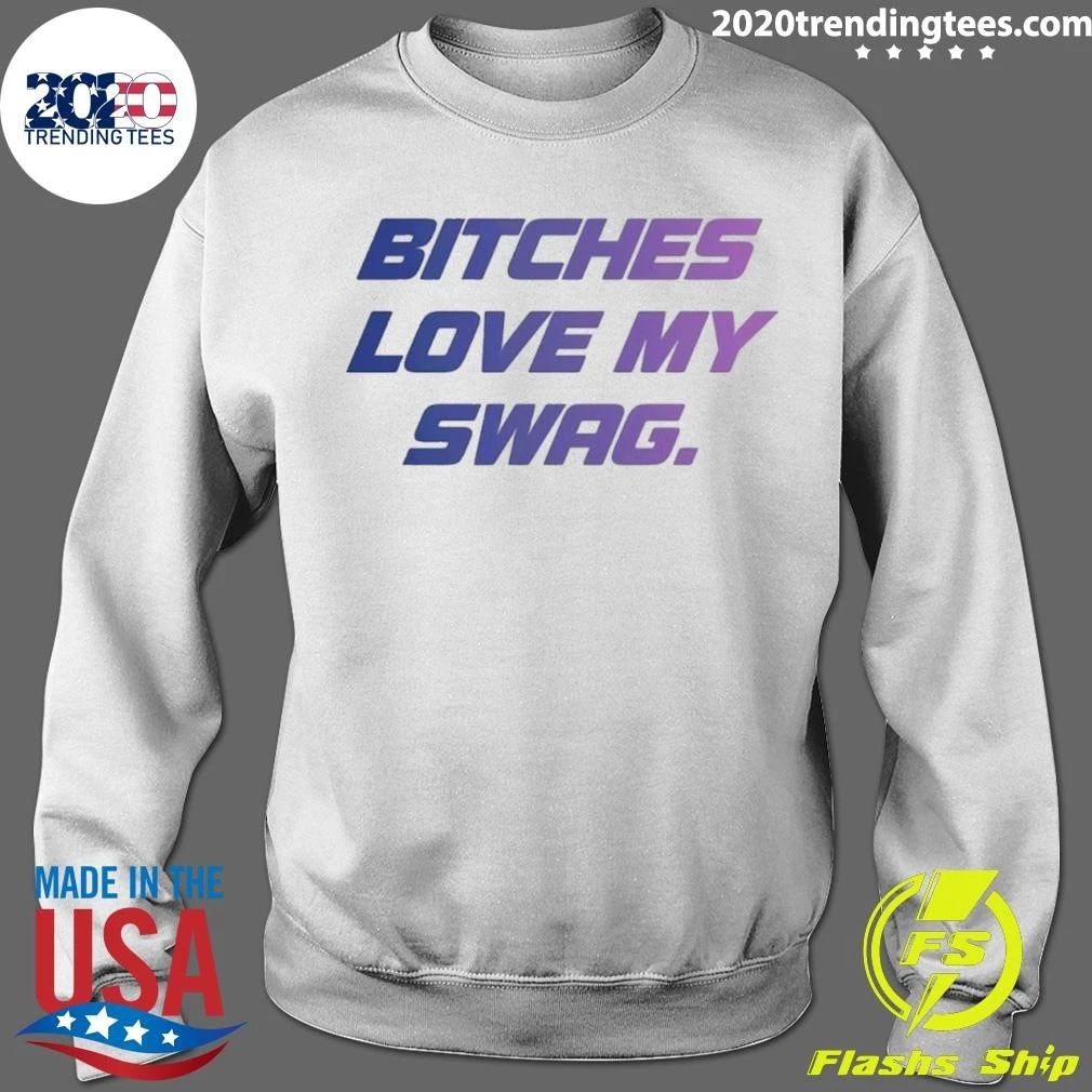 Bitches Love My Swag Funny Quote Slang Shirt
