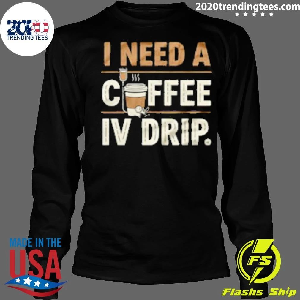 I Need A Coffee IV Drip Shirt