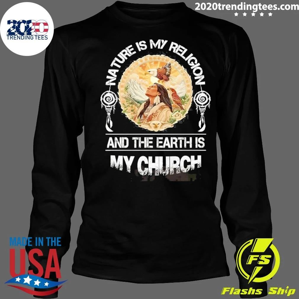 Nature Is My Religion And The Earth Is My Church Shirt