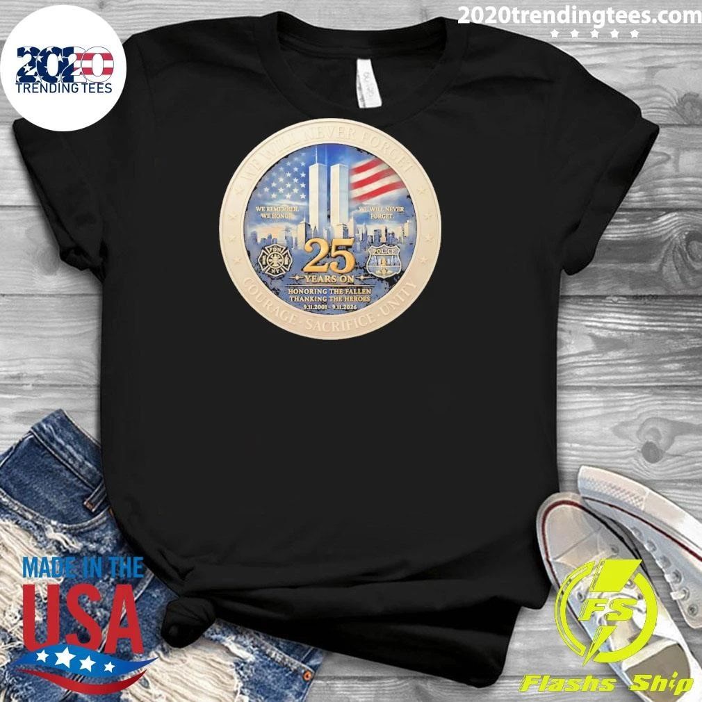 America America We Will Never Forget Courage Sacrifice Unity 25th Anniversary 9 11 Memorial Never Forget Patriotic Shirt