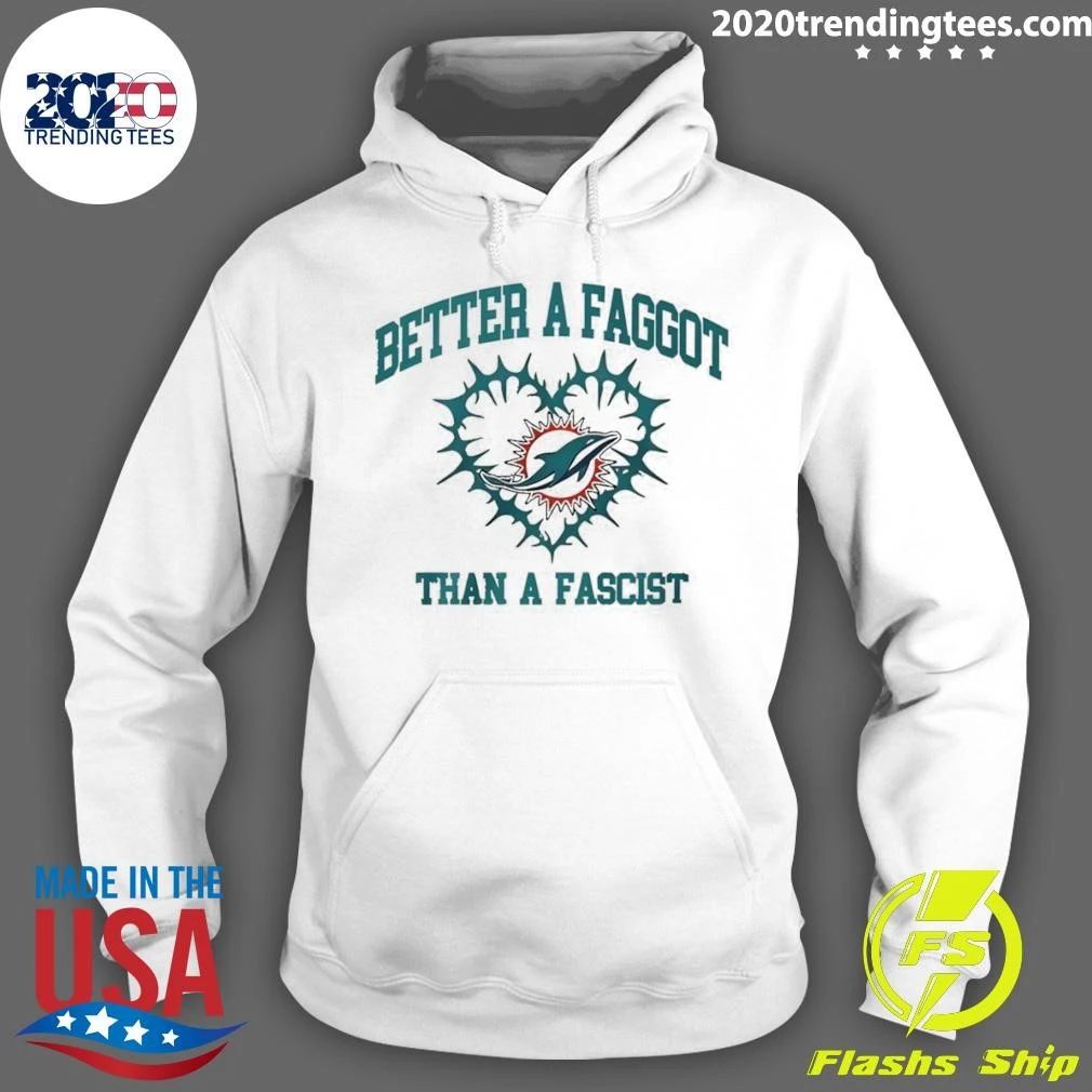Miami Dolphins Football Heart Better A Faggot Than A Fascist Shirt