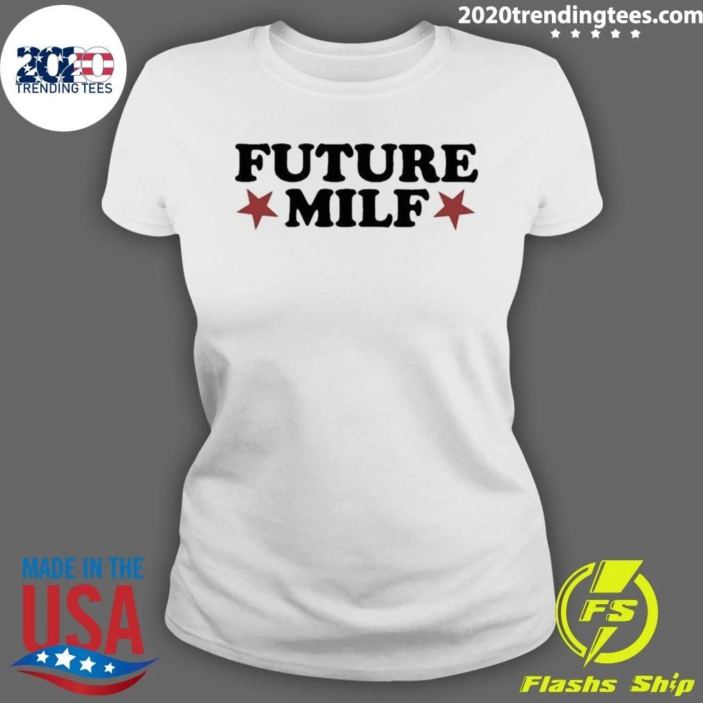 Future Milf Funny Sarcastic Humor Slang Shirt