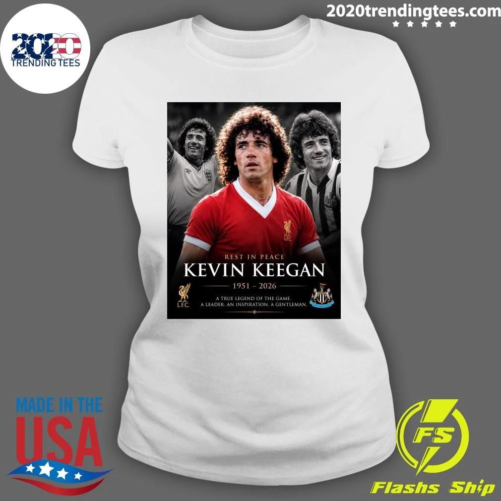 Rest In Peace Kevin Keegan 1951-2026 A True Legend Of The Game A Leader An Inspiration A Gentleman Shirt