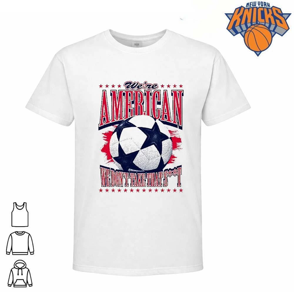 We’re American Soccer We Don’t Take That St Shirt