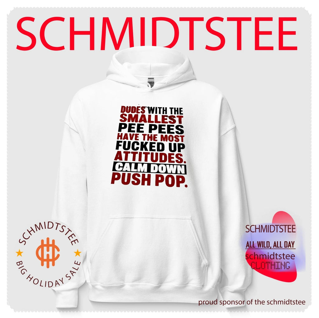 Dudes with the Smallest Pee Pees Have the Most Fucked Up Attitudes Calm Down Push Pop shirt