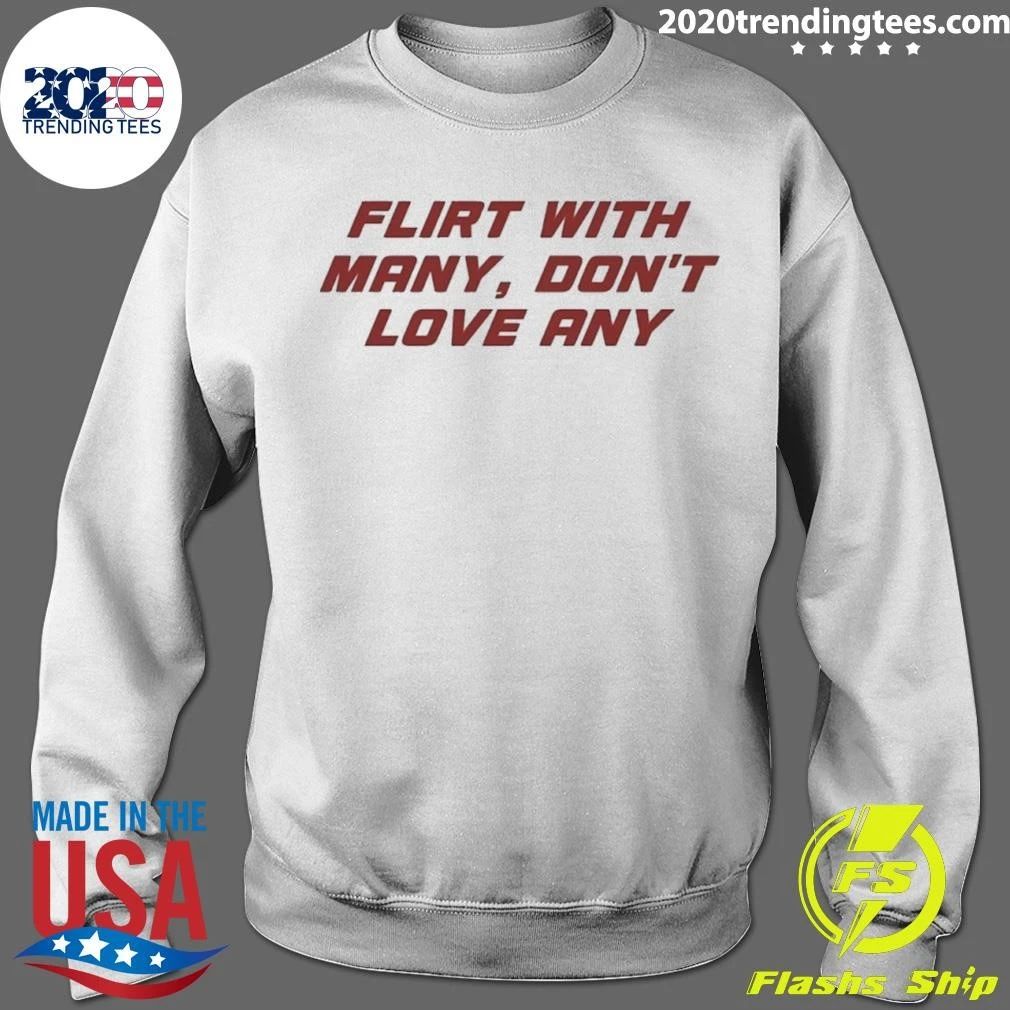 Flirt With Many Don’t Love Any Shirt