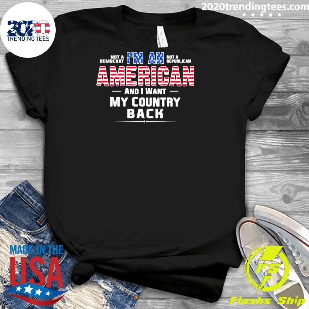 I’m An American and I Want My Country Back Patriotic Tee Shirt