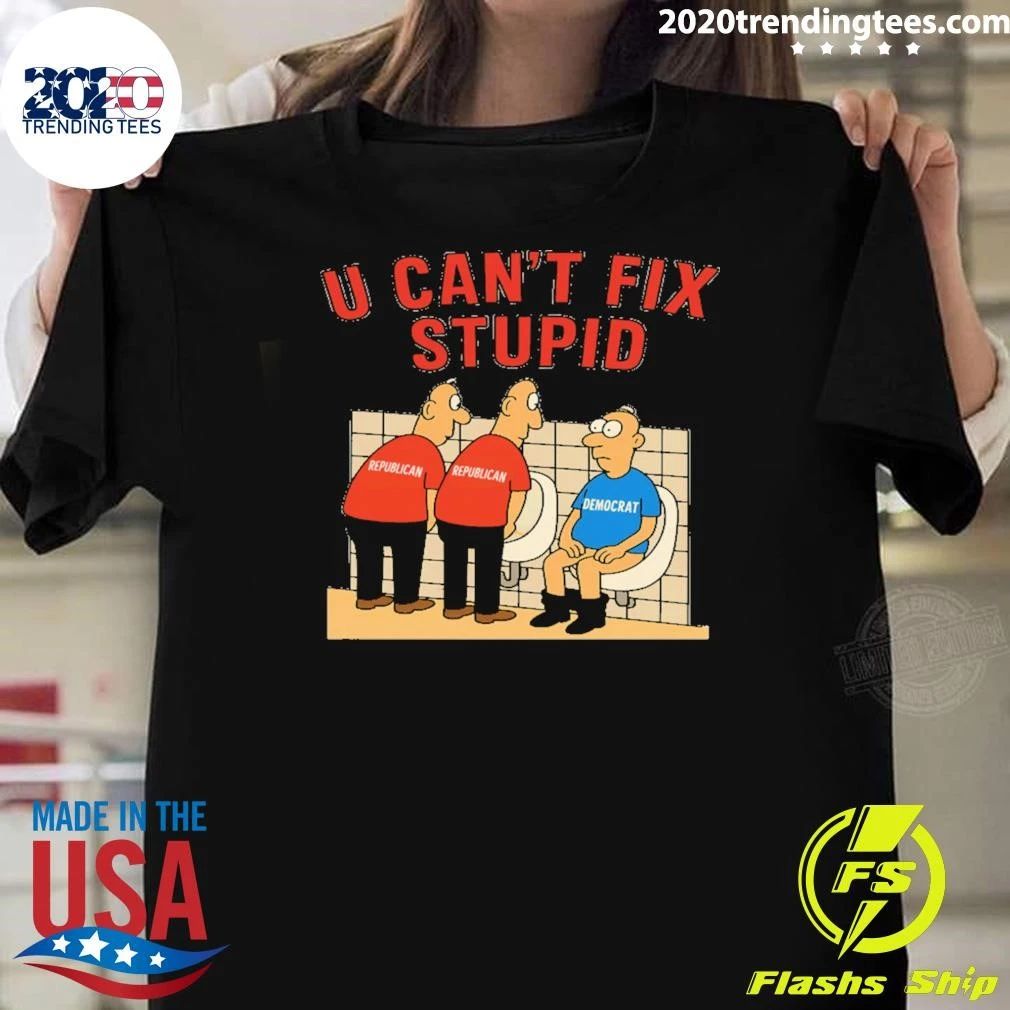 You Can’t Fix Stupid Democrat Republican Joke Shirt