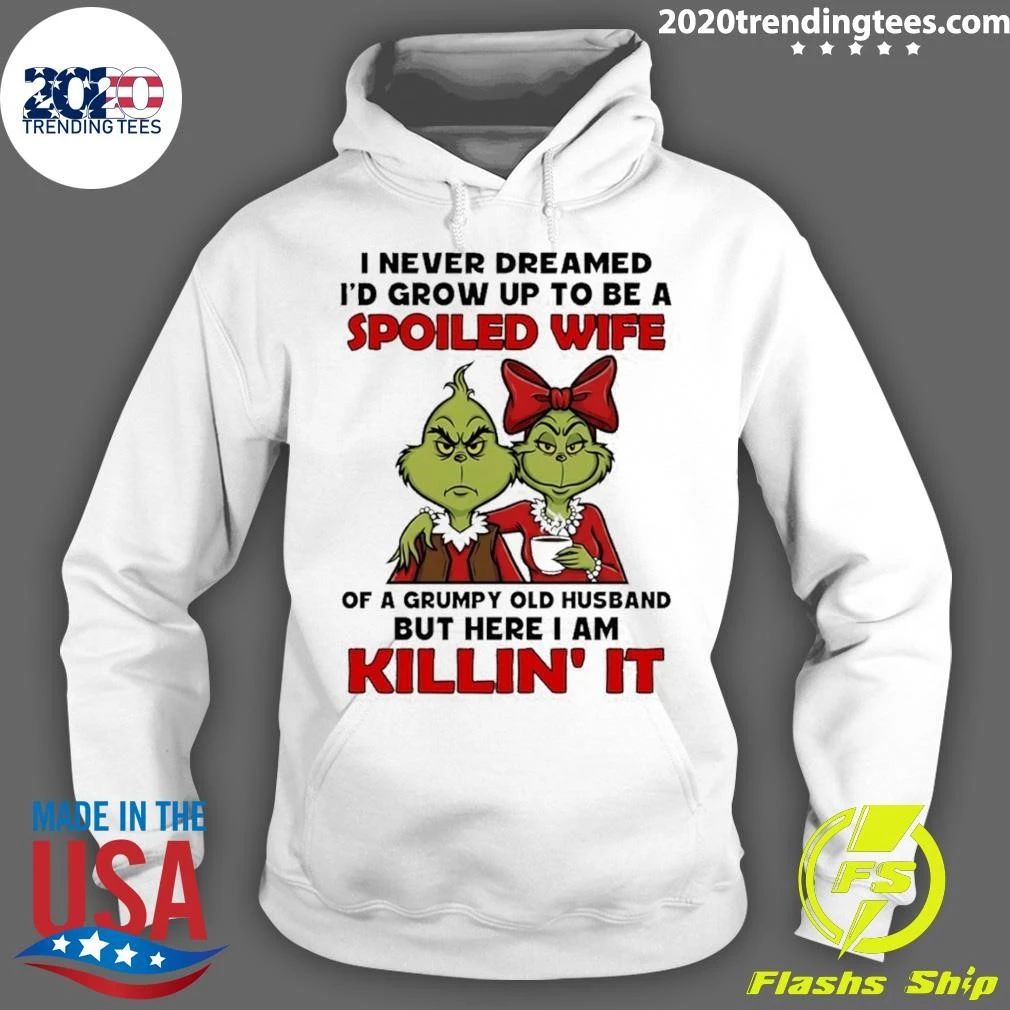 Grinch Couple I Never Dreamed I’d Grow Up To Be A Spoiled Wife Of A Grumpy Shirt