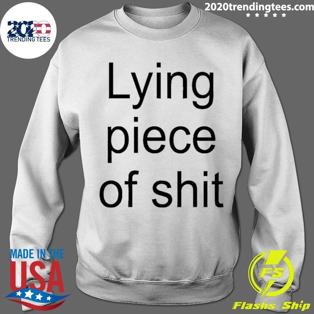 Lying Piece Of Shit Shirt