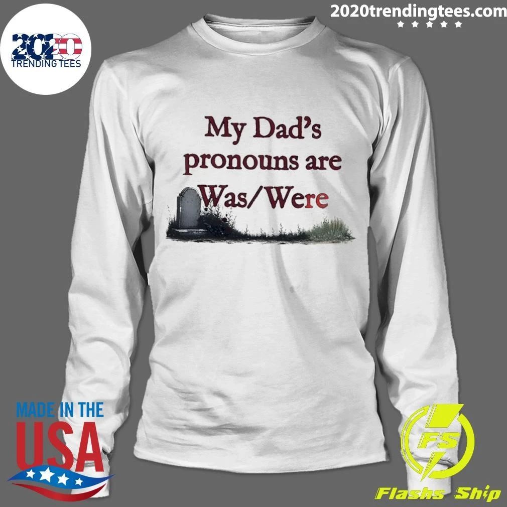 Father Memorial Death Joke My Dad’s Pronouns Are Was Were Father’s Day Shirt