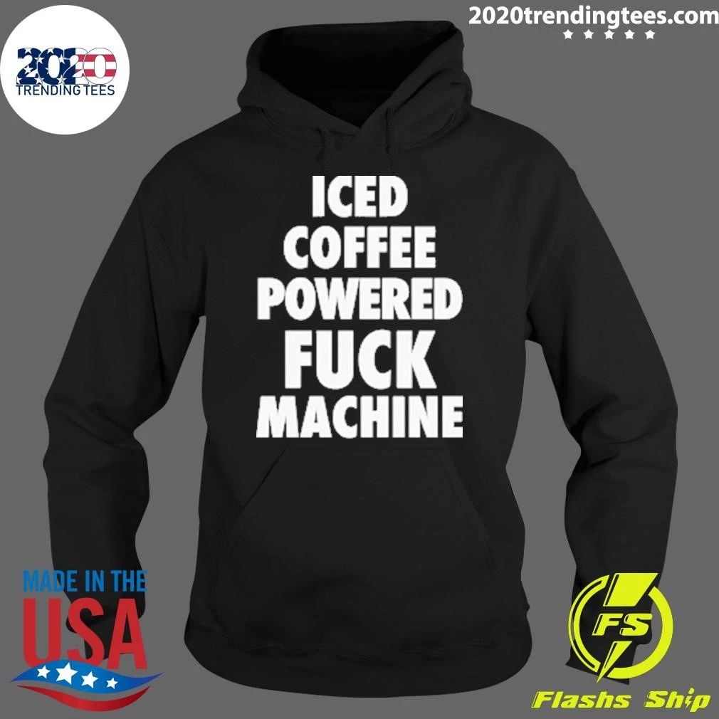 Iced Coffee Powered Fuck Machine Shirt